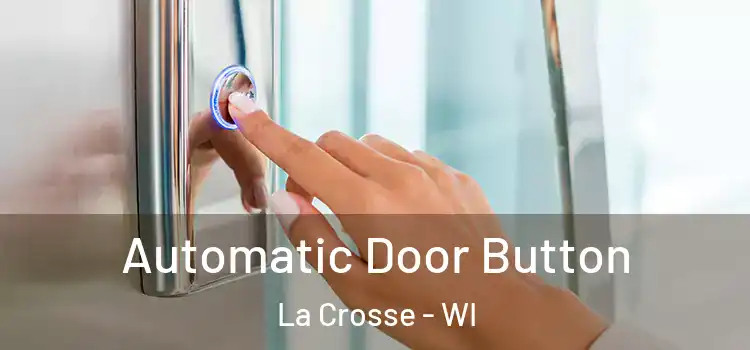  Automatic Door Button La Crosse - WI
