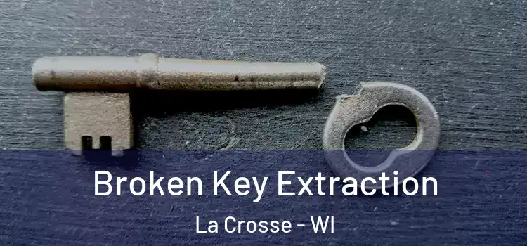 Broken Key Extraction La Crosse - WI