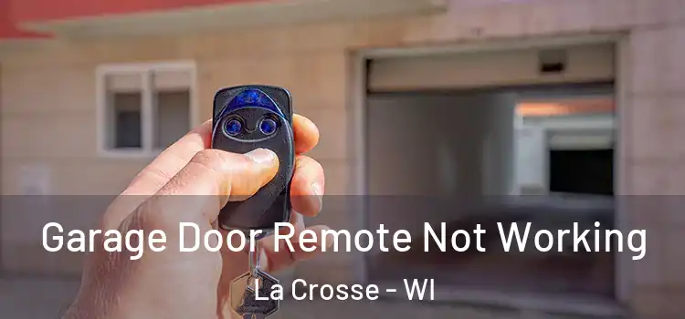  Garage Door Remote Not Working La Crosse - WI