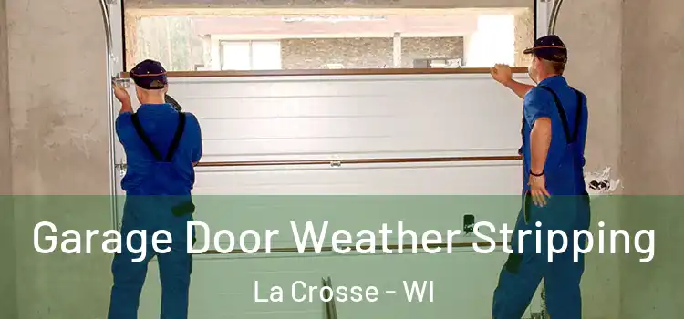  Garage Door Weather Stripping La Crosse - WI
