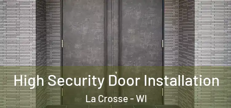  High Security Door Installation La Crosse - WI