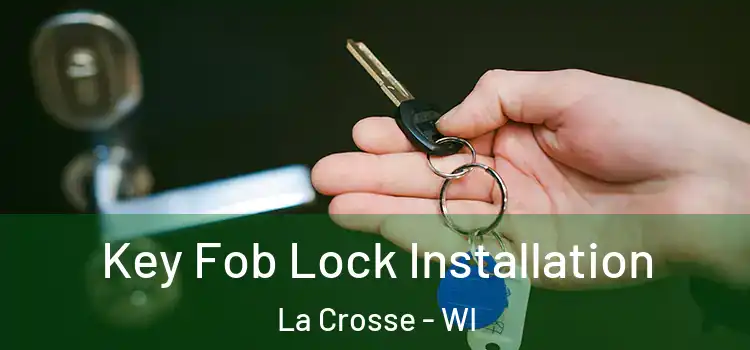 Key Fob Lock Installation La Crosse - WI