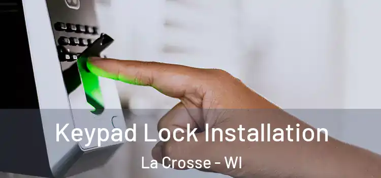 Keypad Lock Installation La Crosse - WI